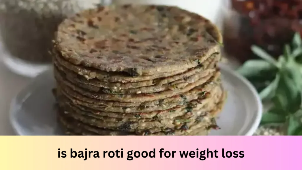 is bajra roti good for weight loss