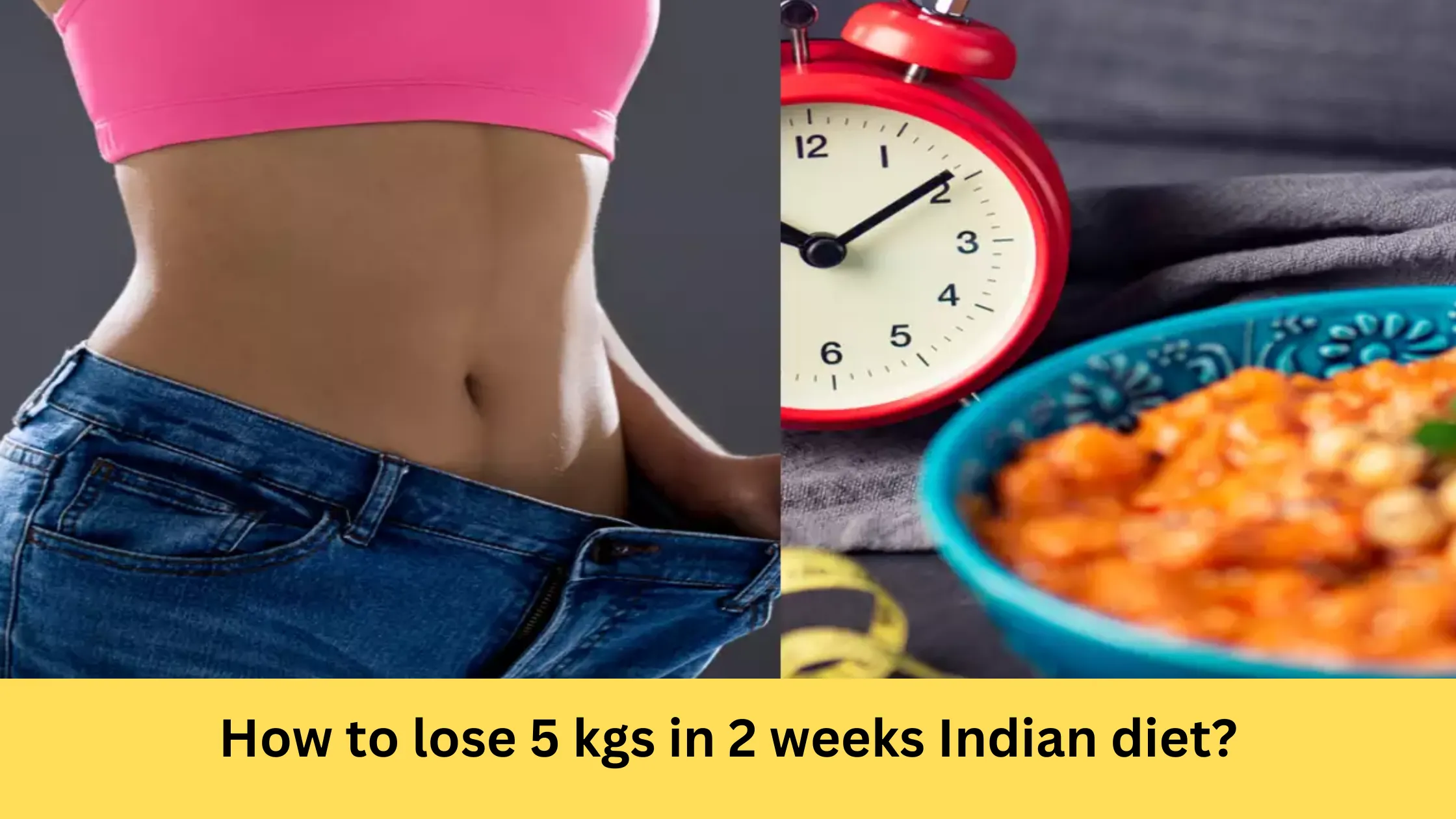 How to lose 5 kgs in 2 weeks Indian diet?